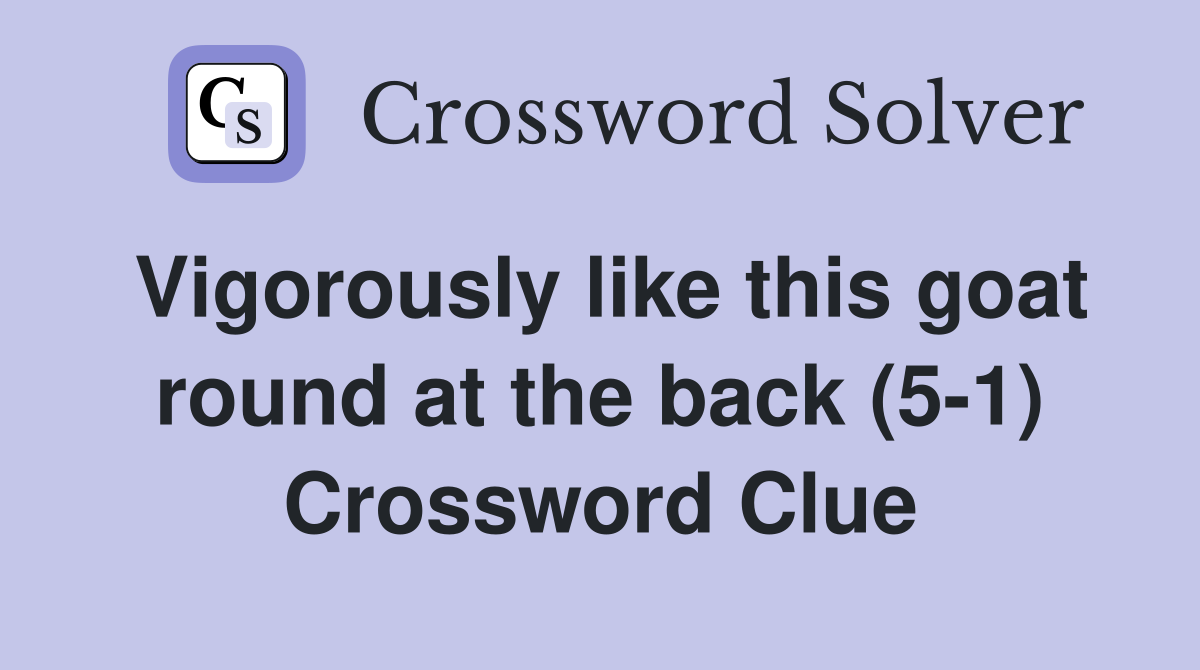 Vigorously like this goat round at the back (5-1) Crossword Clue