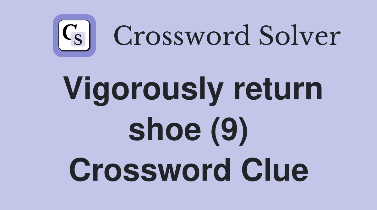 Vigorously return shoe (9) Crossword Clue