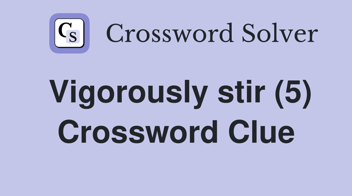 Vigorously stir (5) Crossword Clue
