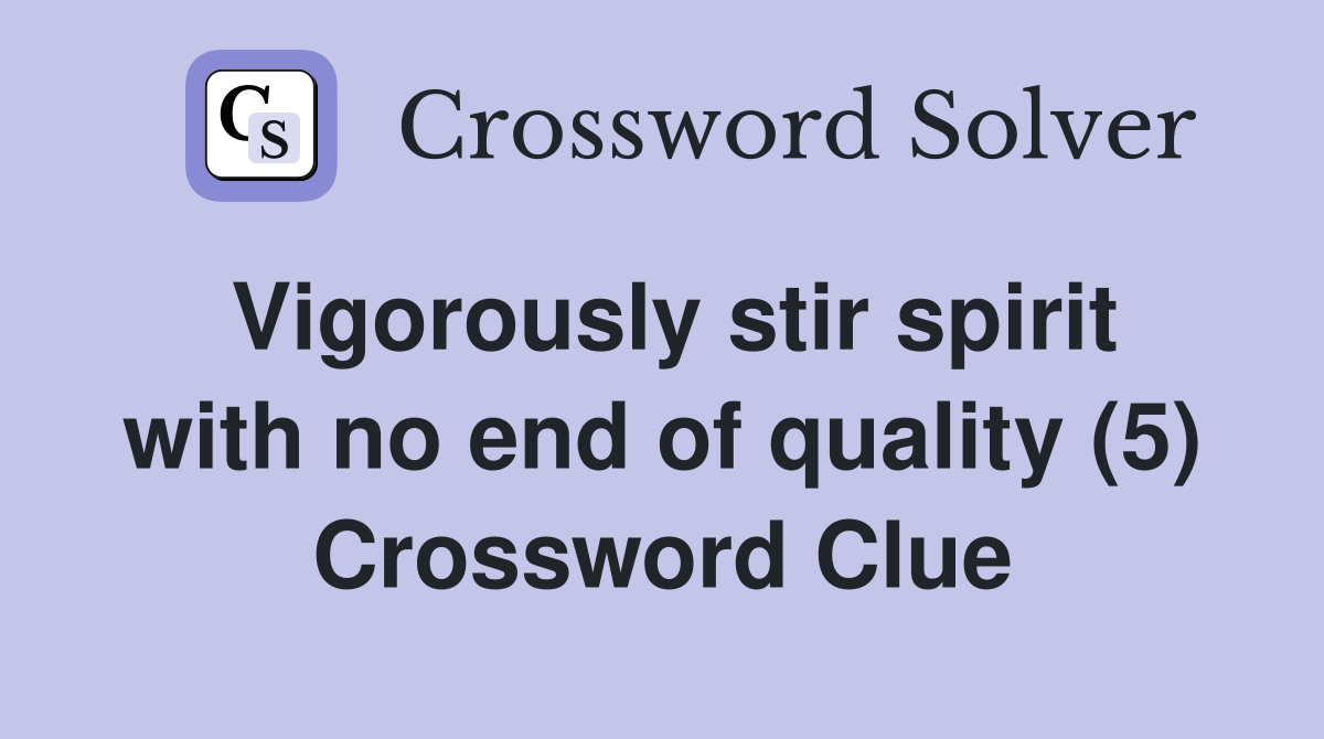 Vigorously stir spirit with no end of quality (5) Crossword Clue