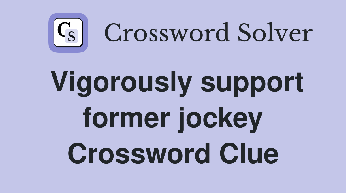 Vigorously support former jockey Crossword Clue