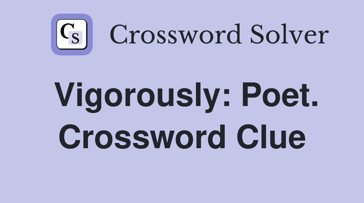 Vigorously: Poet. Crossword Clue