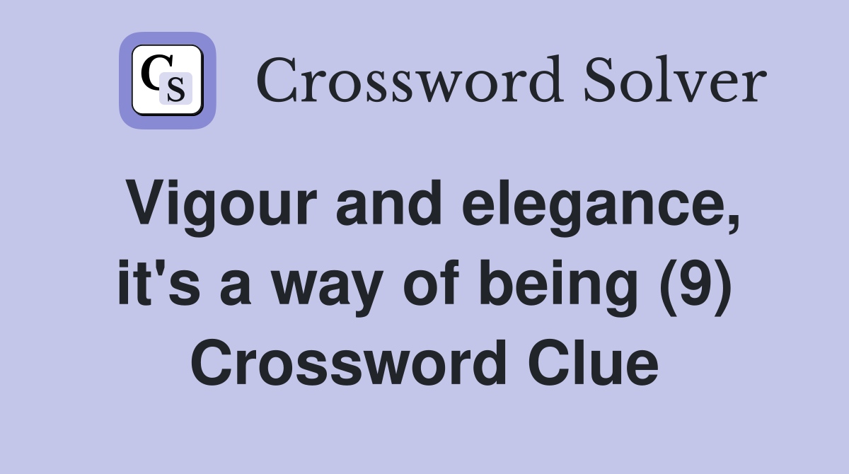 Vigour and elegance, it's a way of being (9) Crossword Clue