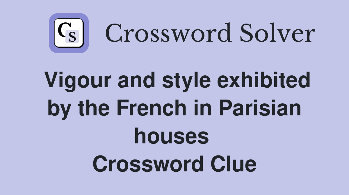 Vigour and style exhibited by the French in Parisian houses  Crossword Clue
