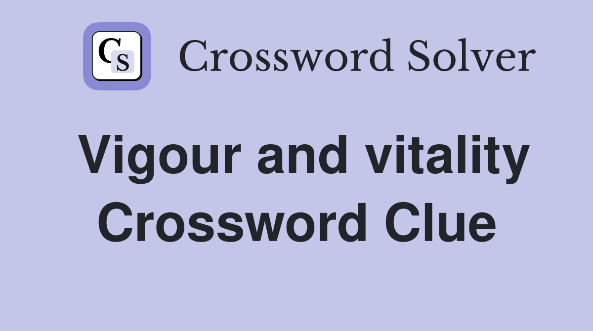 Vigour and vitality Crossword Clue