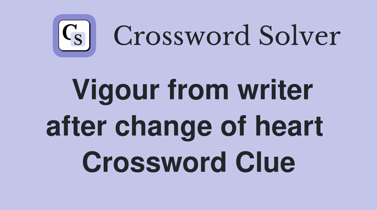 Vigour from writer after change of heart  Crossword Clue