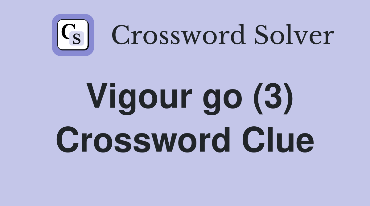 Vigour go (3) Crossword Clue