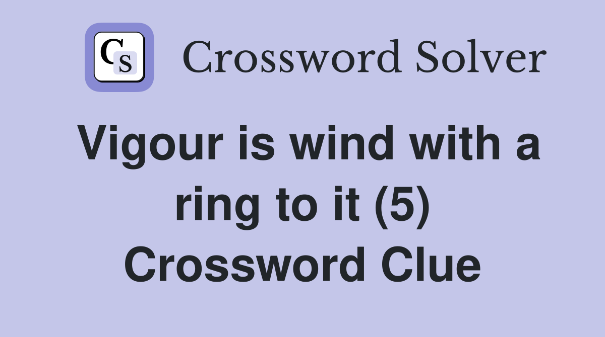 Vigour is wind with a ring to it (5) Crossword Clue