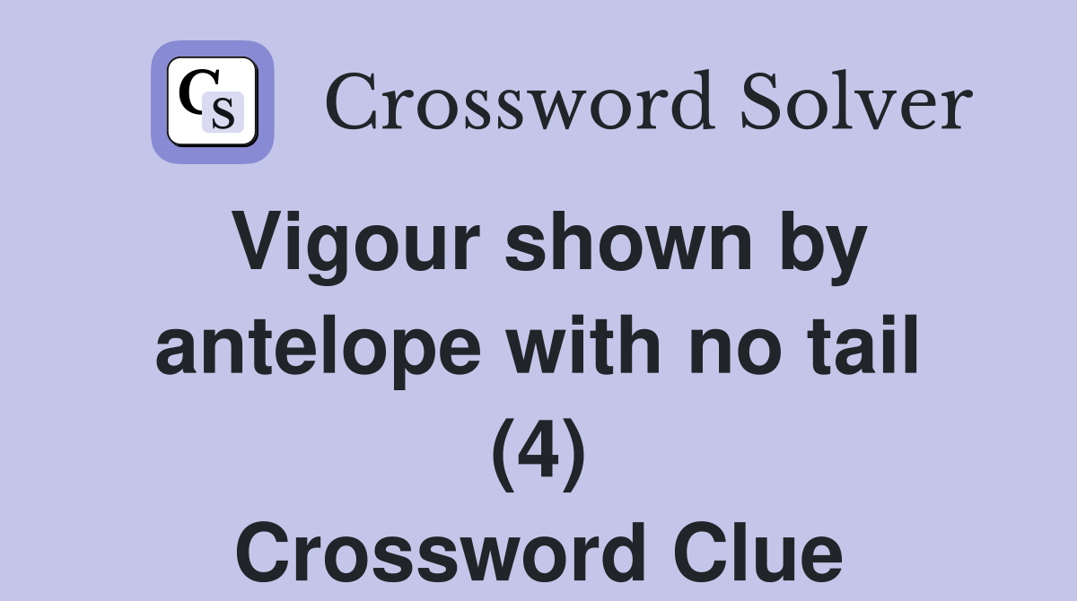 Vigour shown by antelope with no tail (4) Crossword Clue