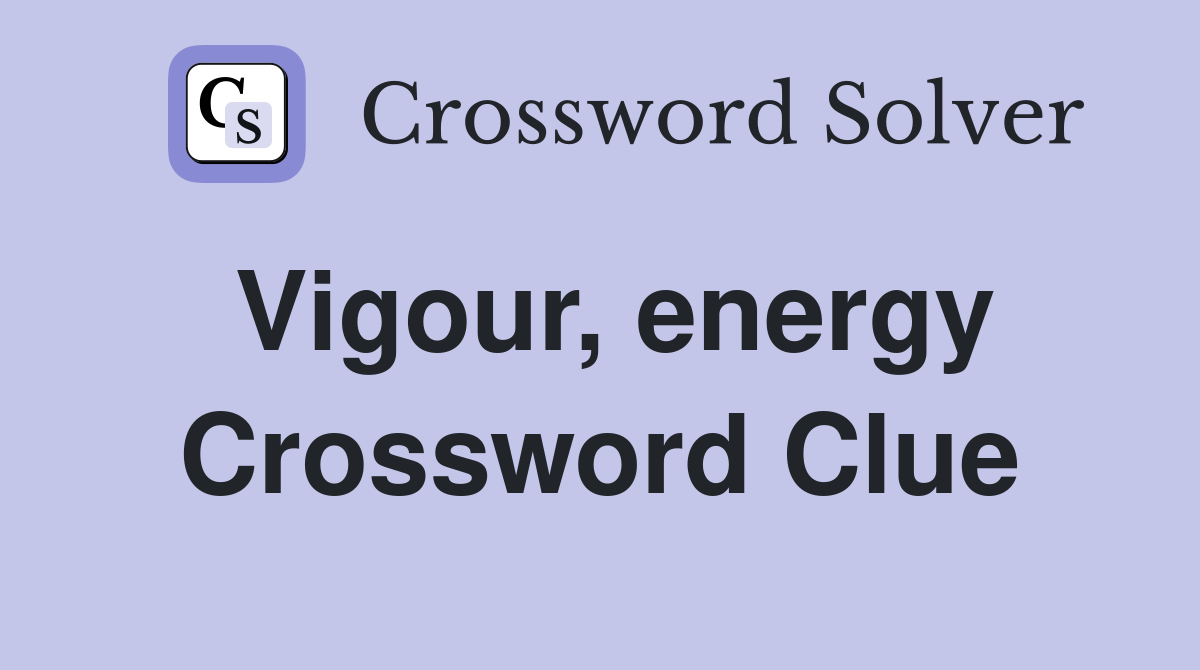 Vigour, energy Crossword Clue