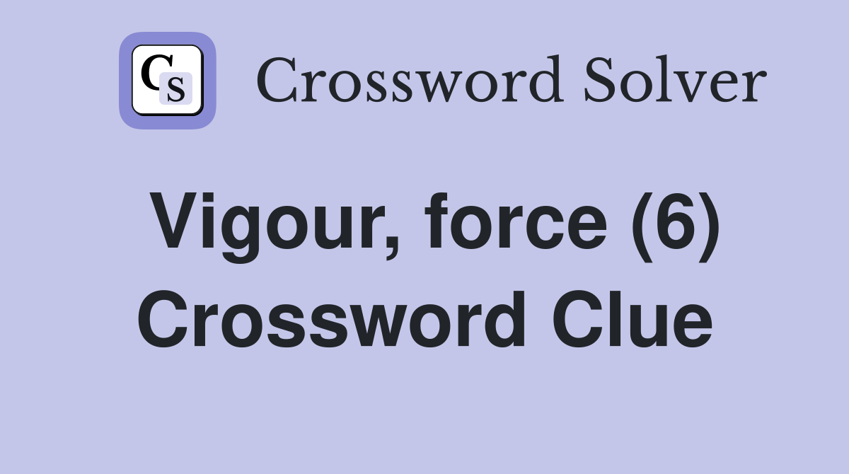 Vigour, force (6) Crossword Clue