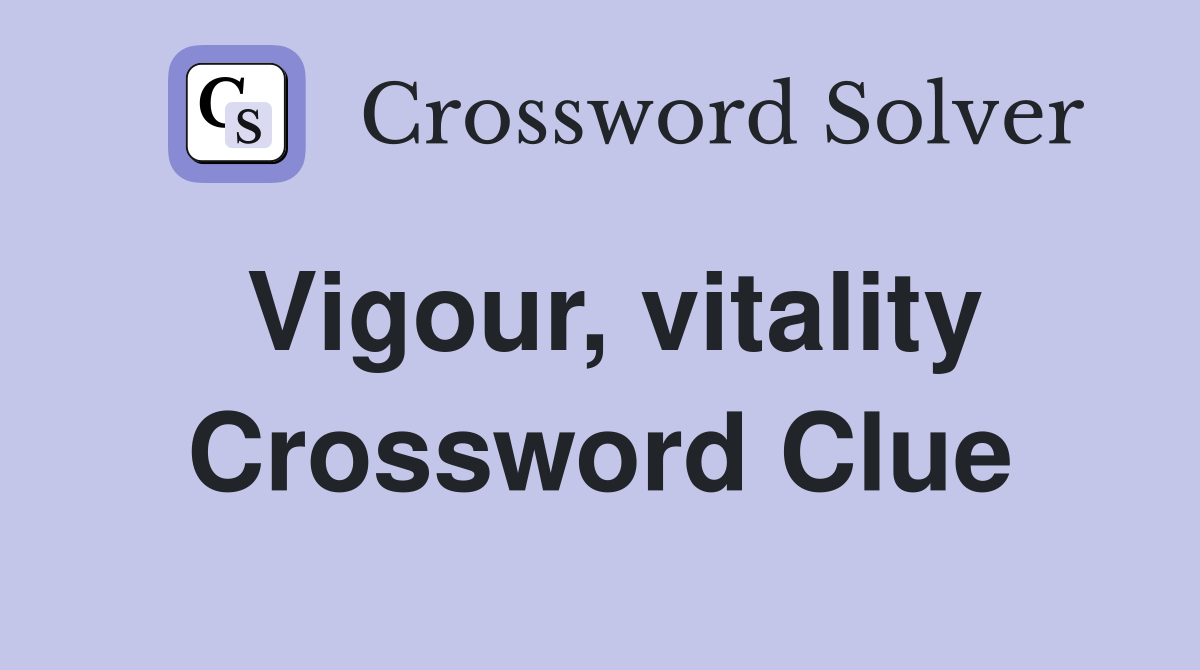 Vigour, vitality Crossword Clue