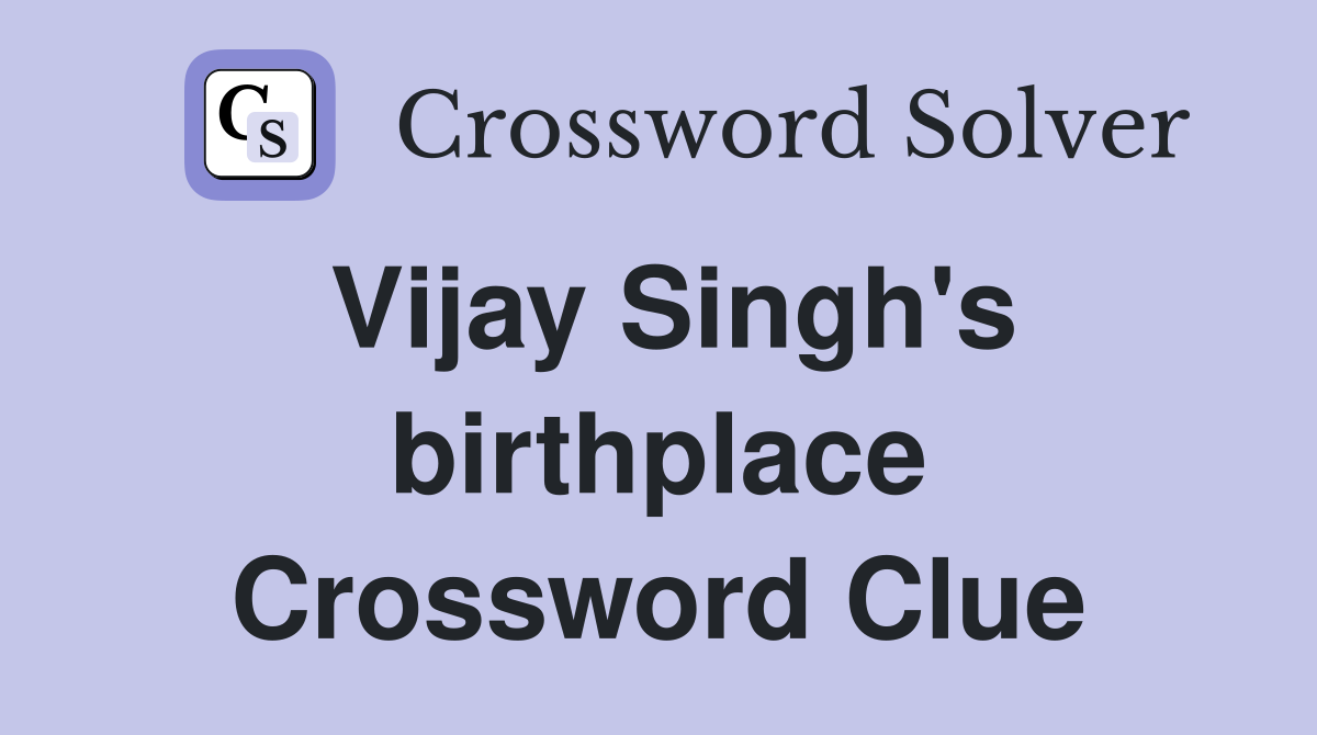 Vijay Singh's birthplace Crossword Clue