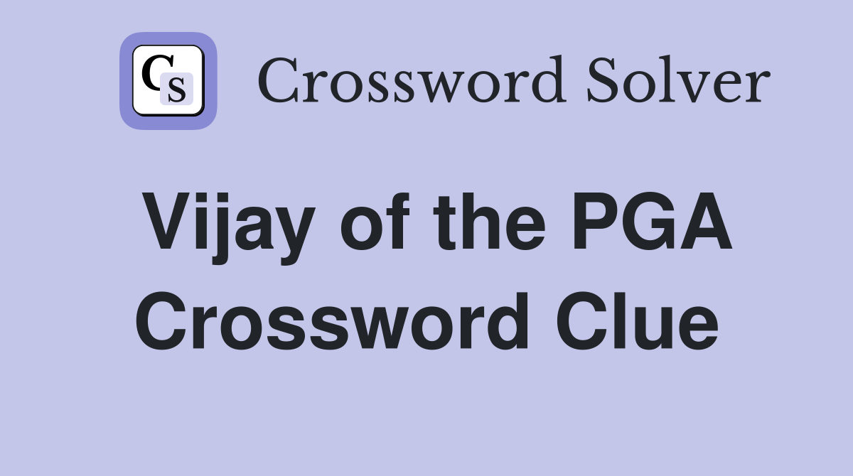 Vijay of the PGA Crossword Clue