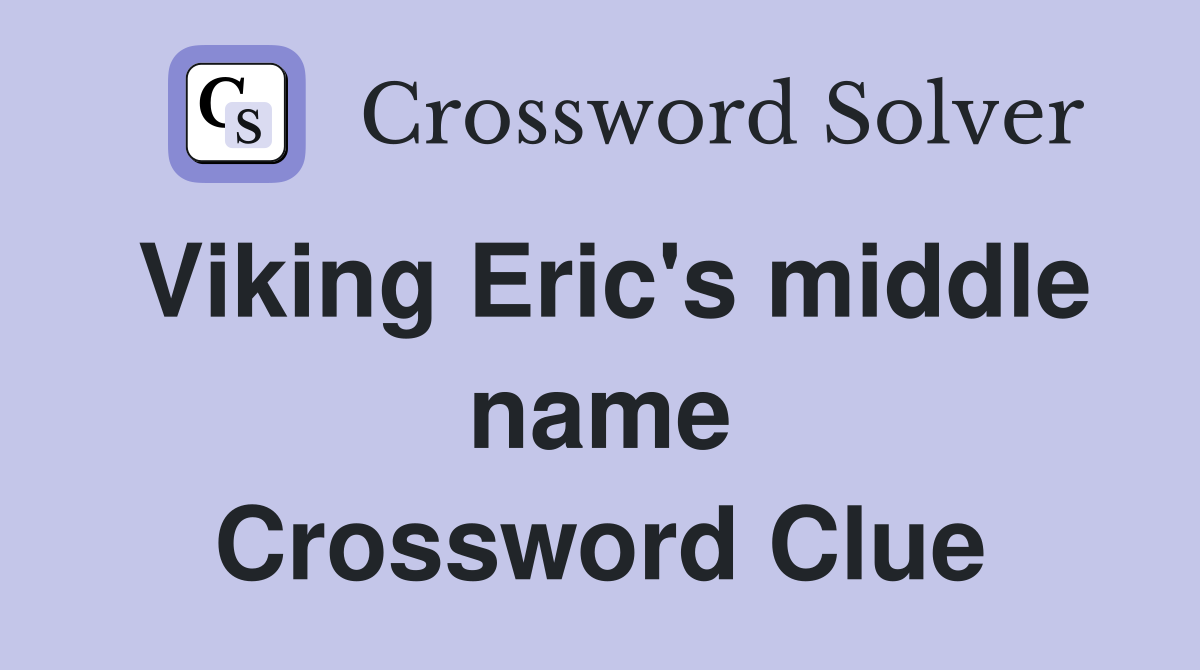Viking Eric's middle name Crossword Clue
