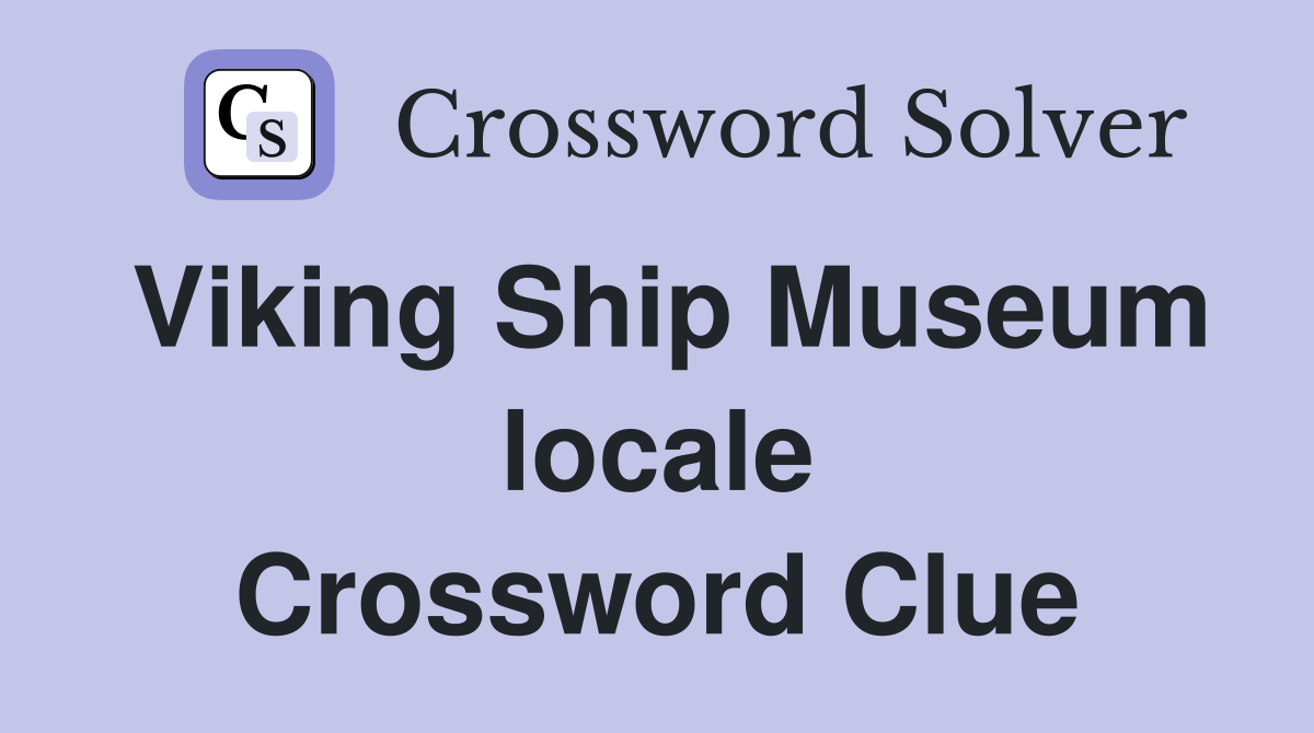 Viking Ship Museum locale Crossword Clue
