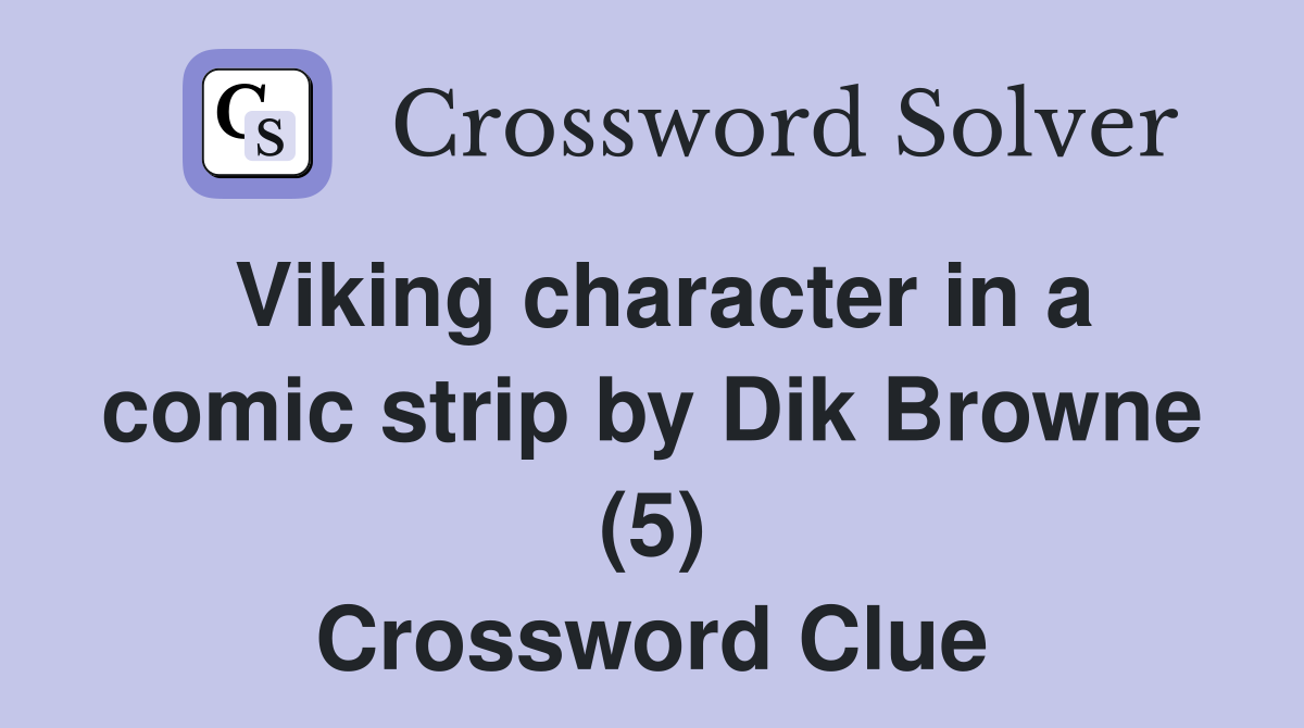 Viking character in a comic strip by Dik Browne (5) Crossword Clue