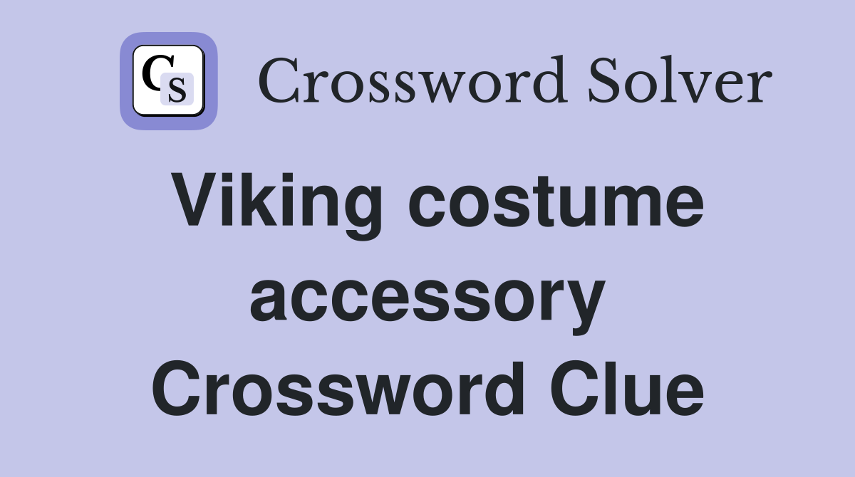 Viking costume accessory Crossword Clue