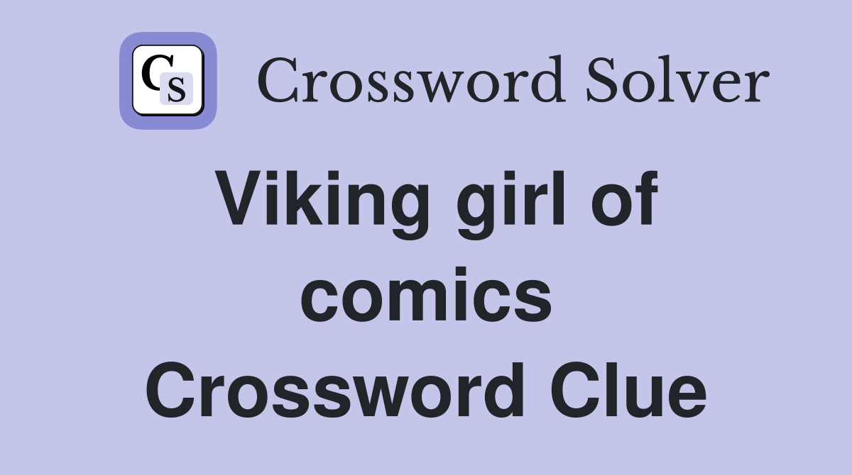 Viking girl of comics Crossword Clue
