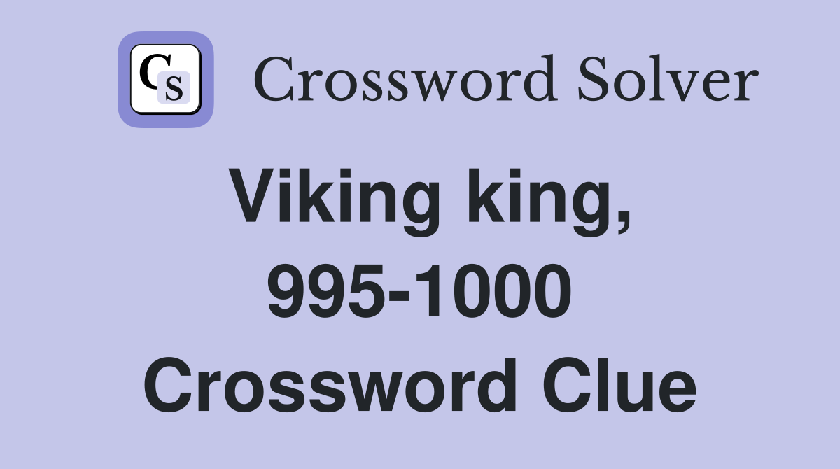 Viking king, 995-1000 Crossword Clue