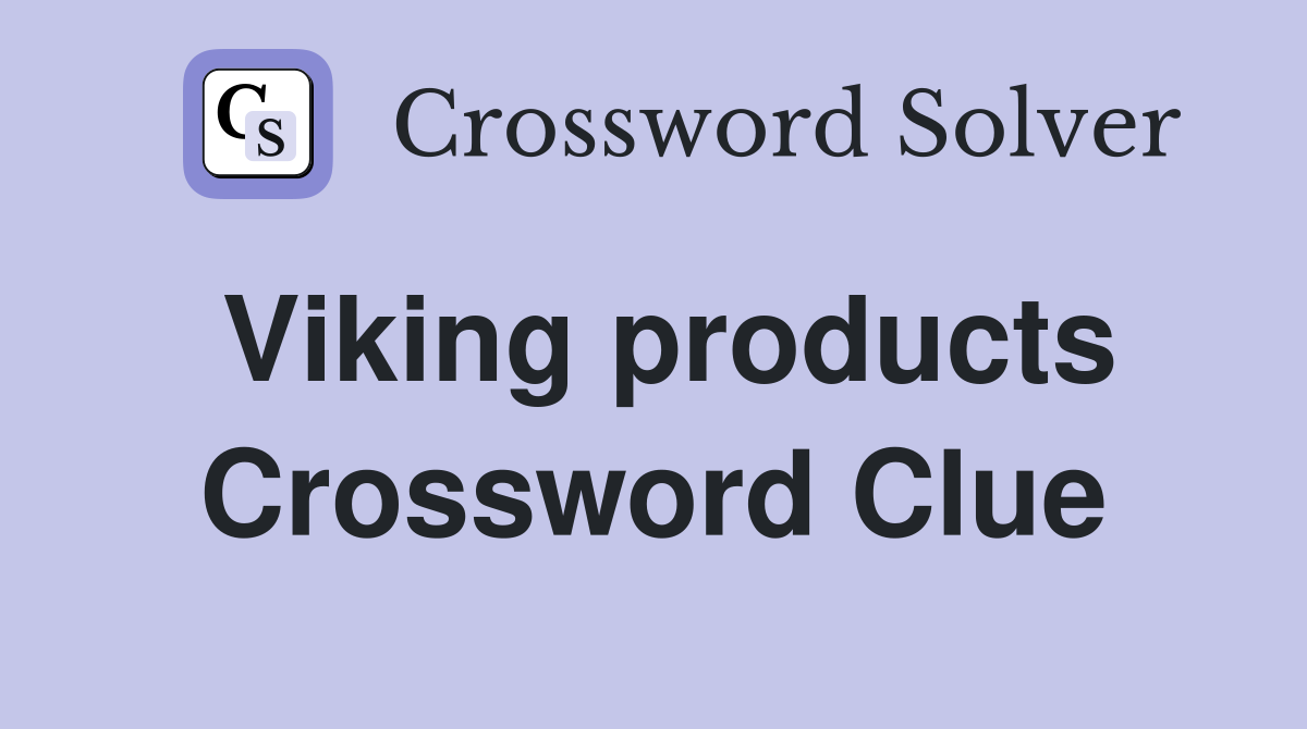 Viking products Crossword Clue