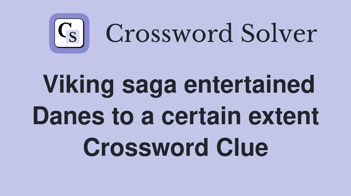 Viking saga entertained Danes to a certain extent Crossword Clue
