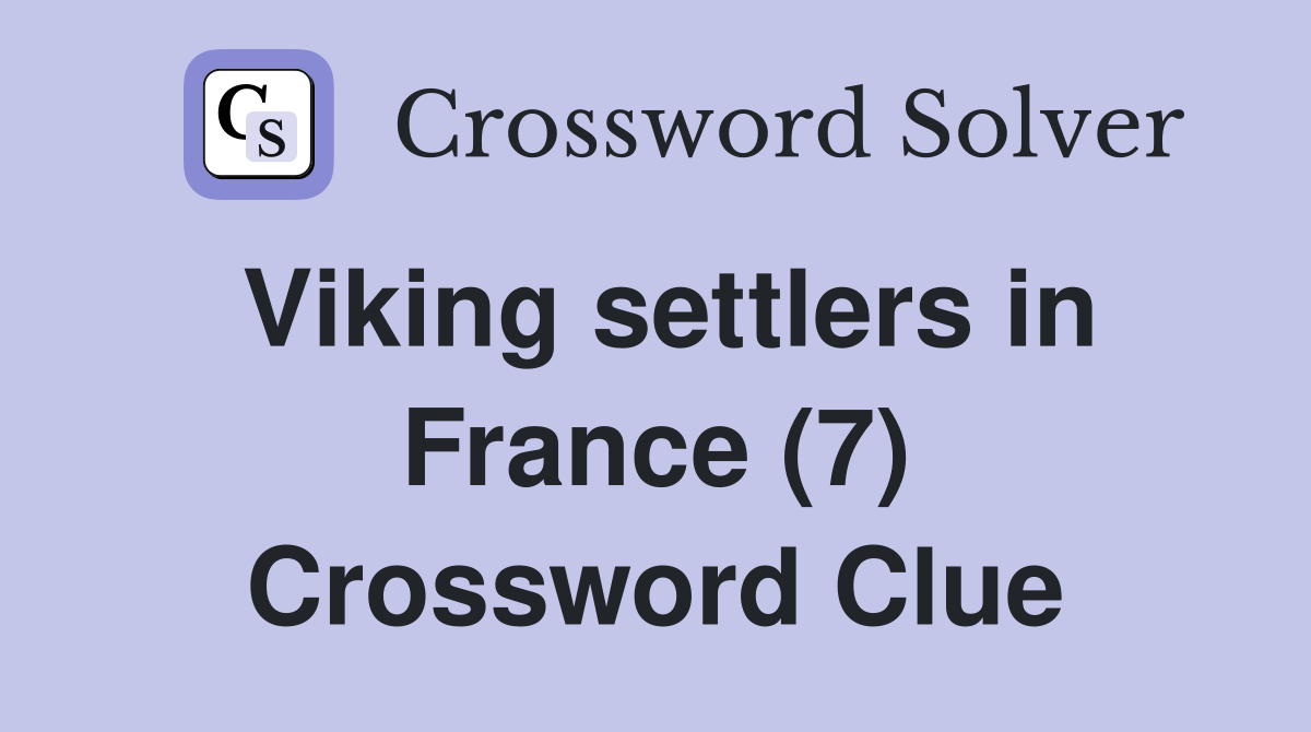Viking settlers in France (7) Crossword Clue