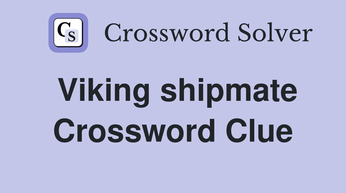 Viking shipmate Crossword Clue