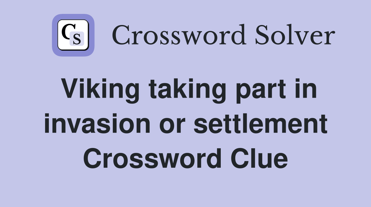 Viking taking part in invasion or settlement Crossword Clue