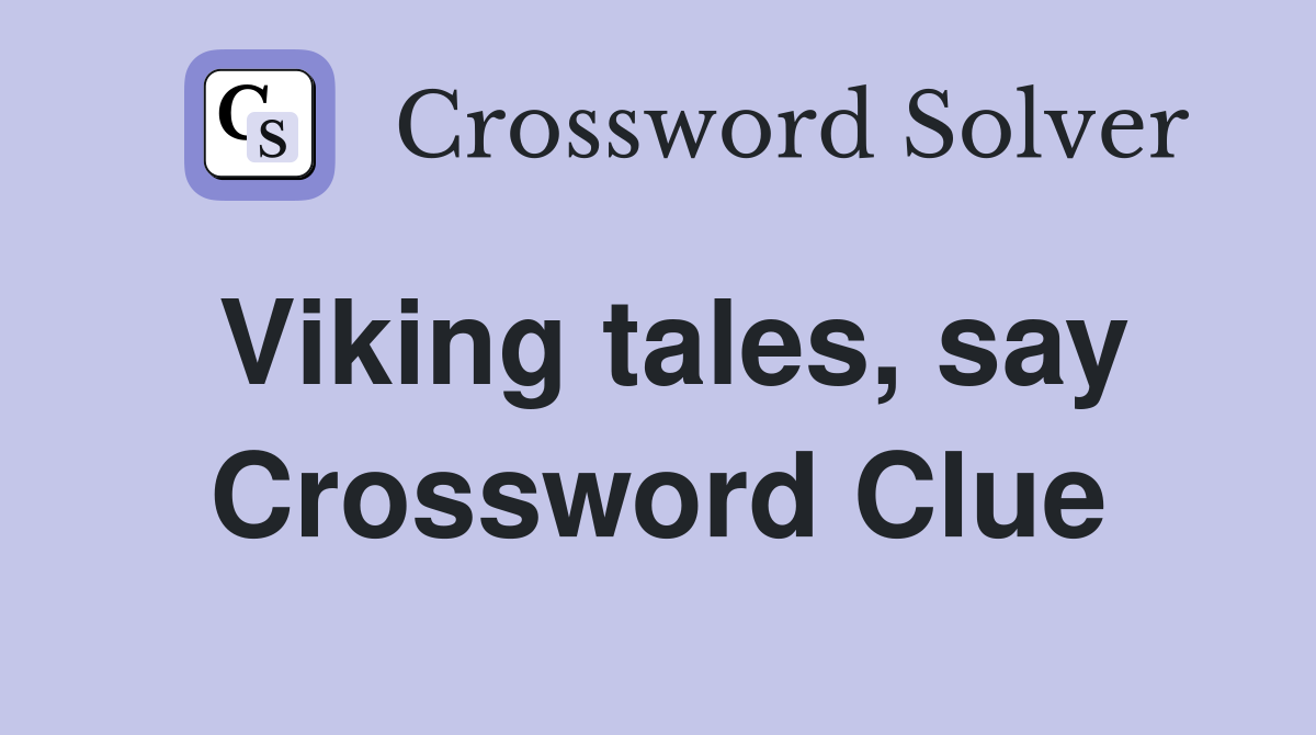 Viking tales, say Crossword Clue