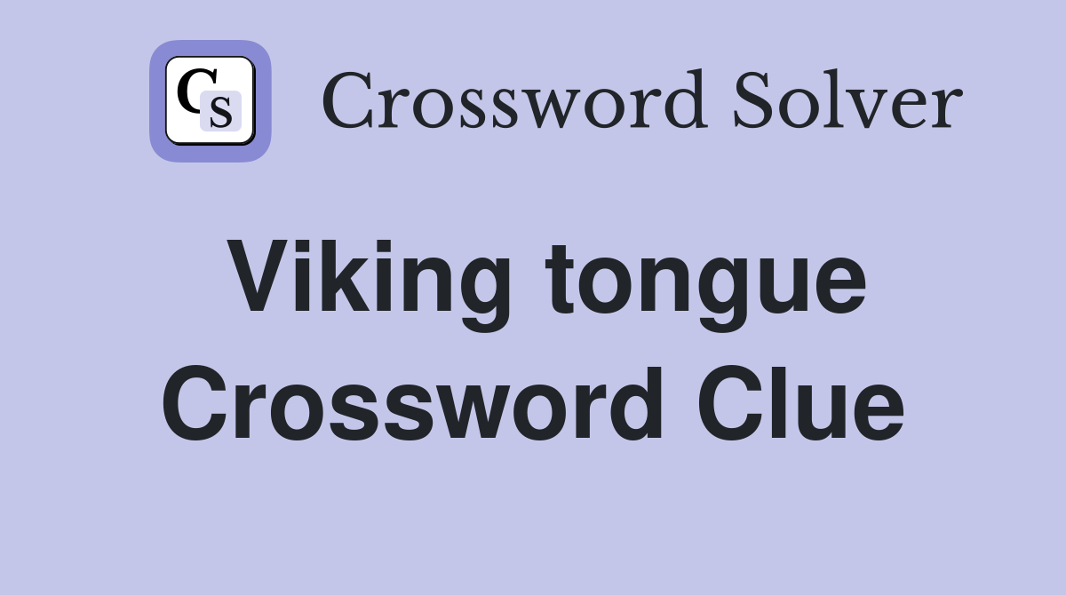 Viking tongue Crossword Clue