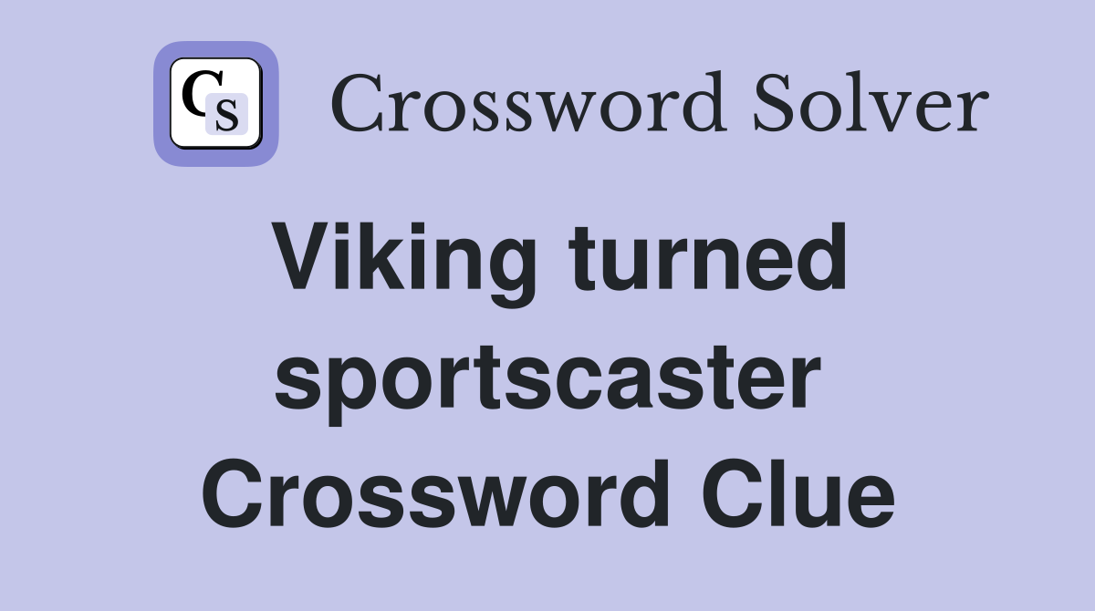 Viking turned sportscaster Crossword Clue