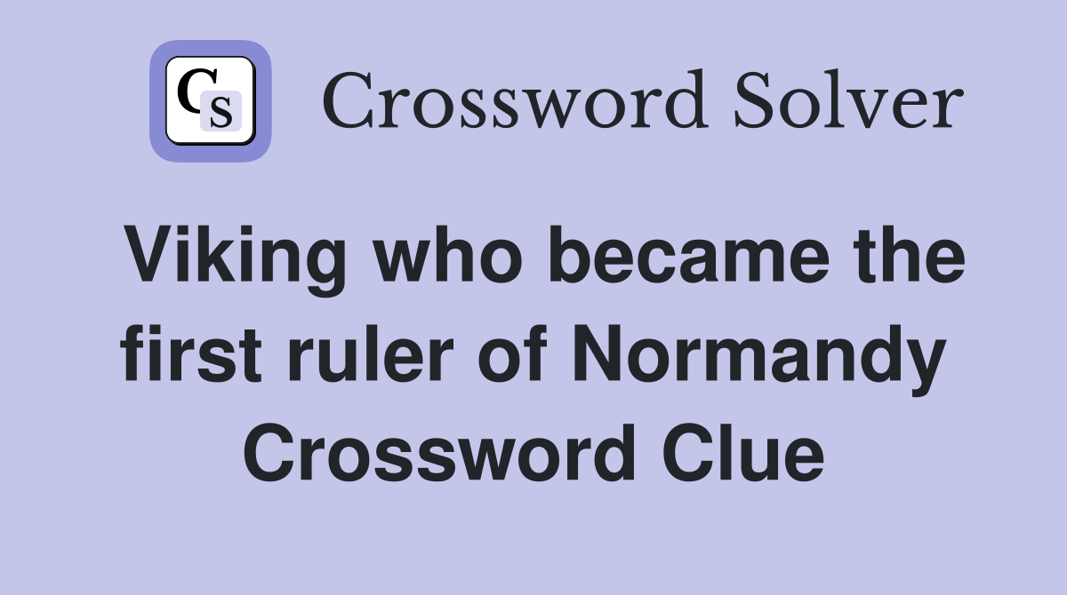 Viking who became the first ruler of Normandy Crossword Clue