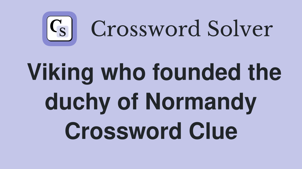 Viking who founded the duchy of Normandy Crossword Clue