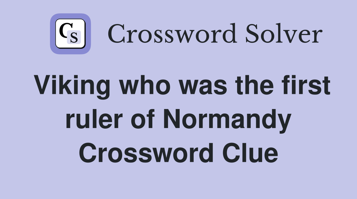 Viking who was the first ruler of Normandy Crossword Clue