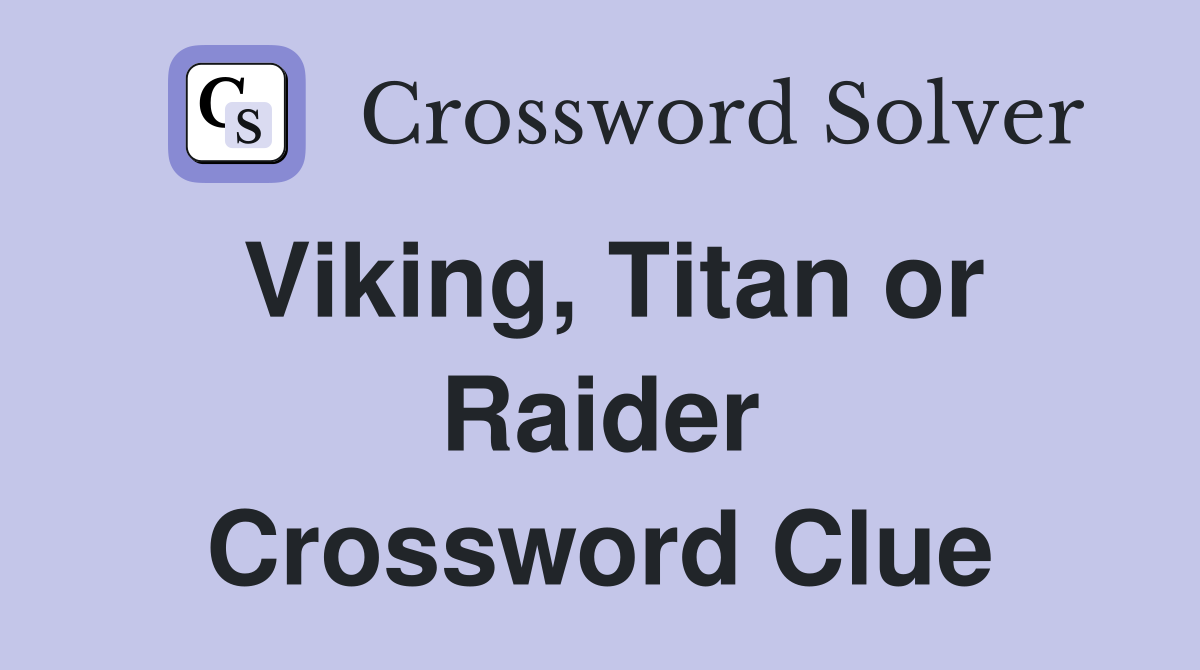 Viking, Titan or Raider Crossword Clue