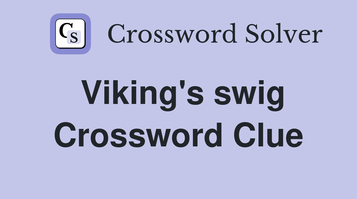 Viking's swig Crossword Clue