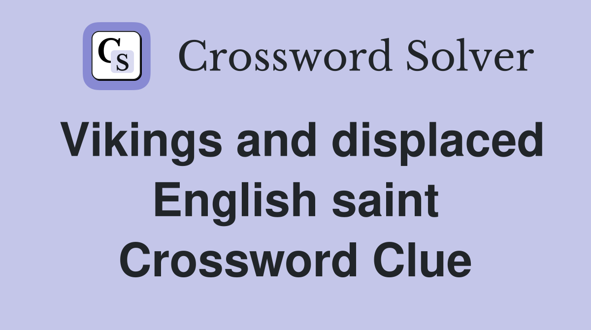 Vikings and displaced English saint Crossword Clue