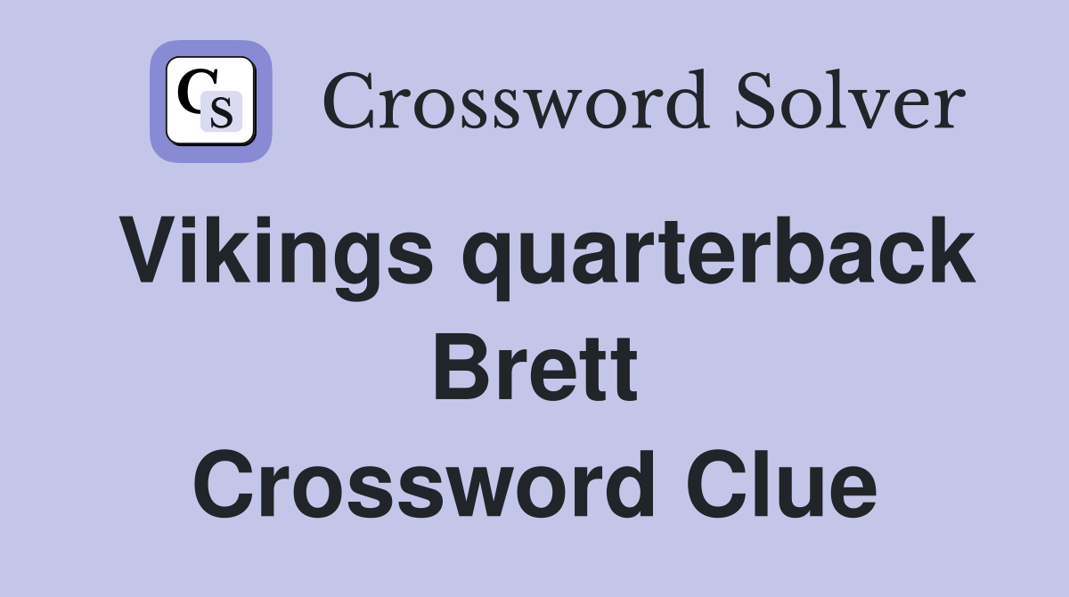 Vikings quarterback Brett Crossword Clue