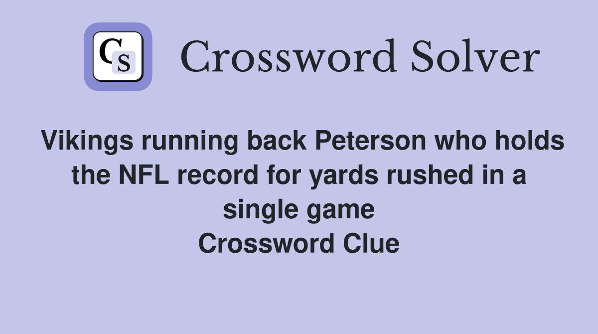Vikings running back Peterson who holds the NFL record for yards rushed in a single game Crossword Clue