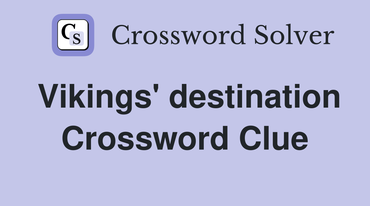 Vikings' destination Crossword Clue