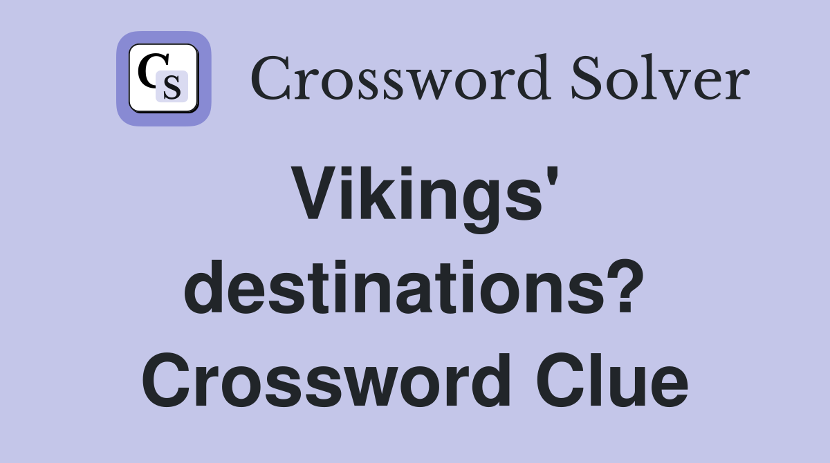 Vikings' destinations? Crossword Clue