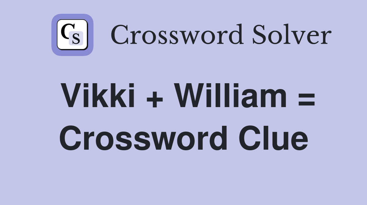 Vikki + William = Crossword Clue