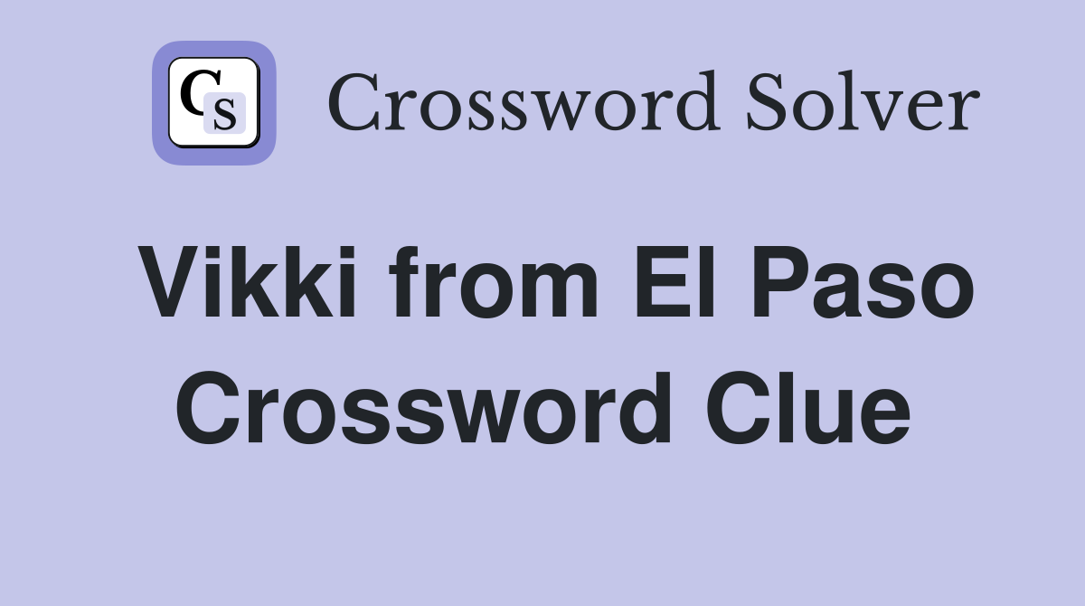 Vikki from El Paso Crossword Clue