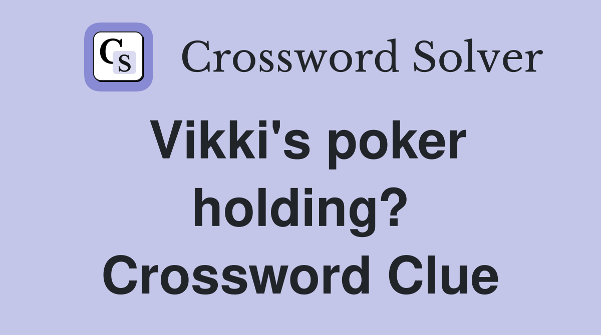 Vikki's poker holding? Crossword Clue