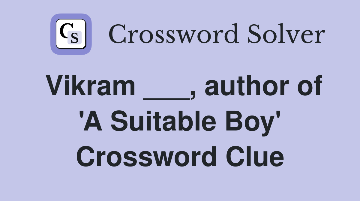 Vikram ___, author of 'A Suitable Boy' Crossword Clue