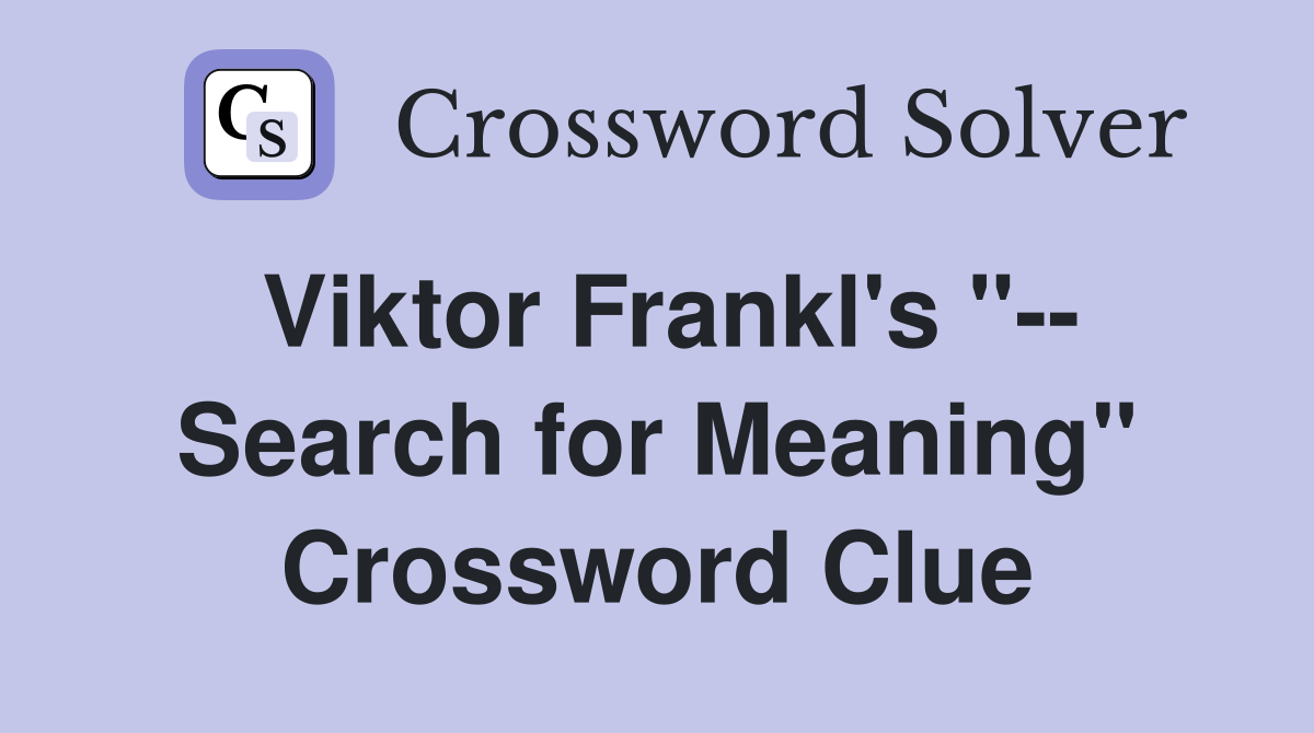 Viktor Frankl's "-- Search for Meaning" Crossword Clue