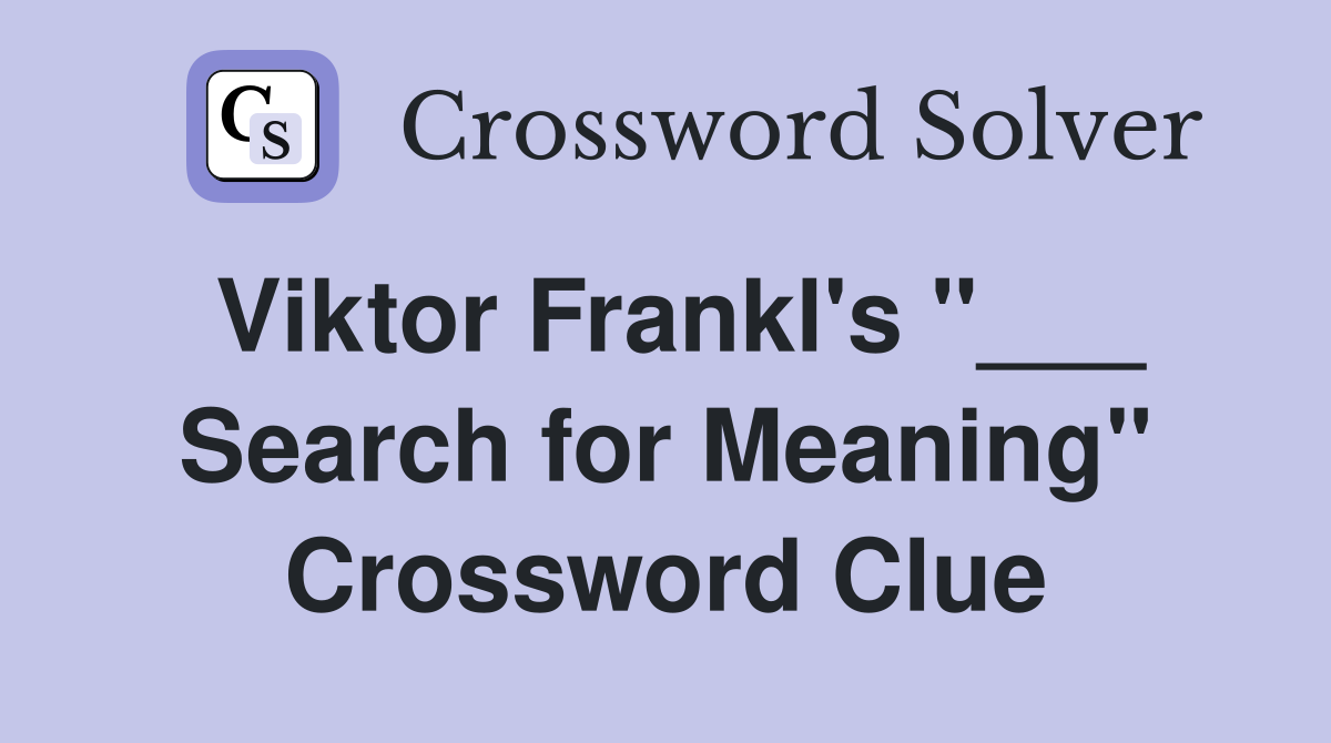 Viktor Frankl's "___ Search for Meaning" Crossword Clue