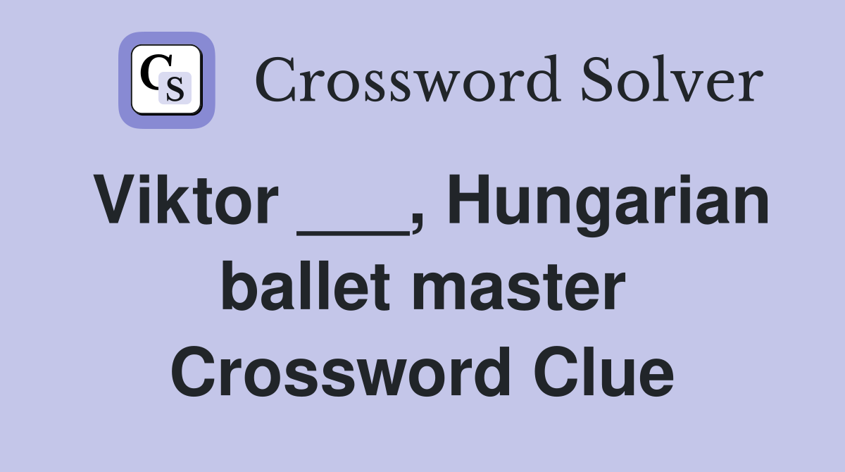 Viktor ___, Hungarian ballet master Crossword Clue