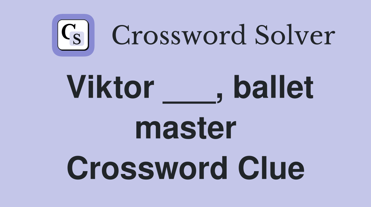 Viktor ___, ballet master Crossword Clue